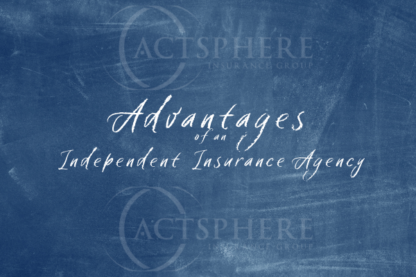 The Advantages of an Independent Insurance Agency over a Captive Insurance Agency
